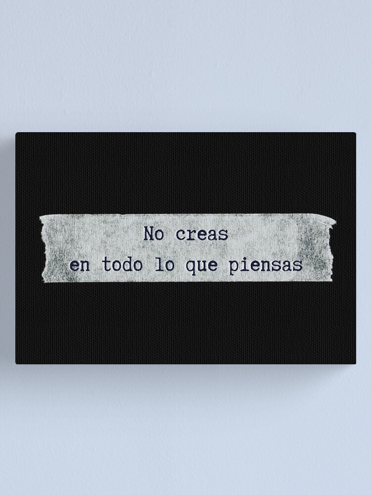 No Creas Todo Lo Que Piensas Motivational Quote In Spanish Frase