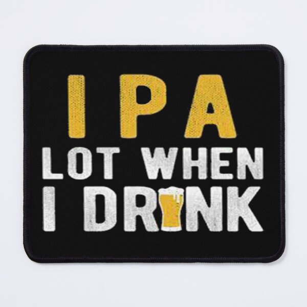 Item preview,  IPA Lot When I Drink designed and sold by Anoirshop ⭐⭐⭐⭐⭐.