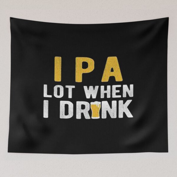 Item preview,  IPA Lot When I Drink designed and sold by Anoirshop ⭐⭐⭐⭐⭐.