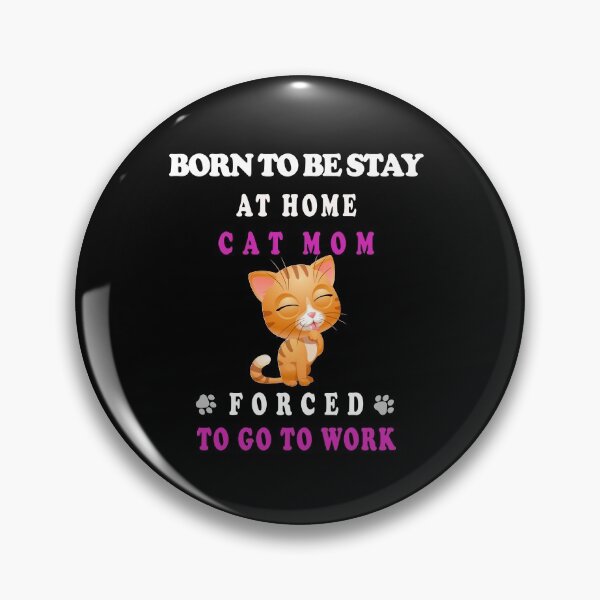Item preview, BORN TO BE STAY AT HOME CAT MOM FORCED TO GO TO WORK designed and sold by david parry.