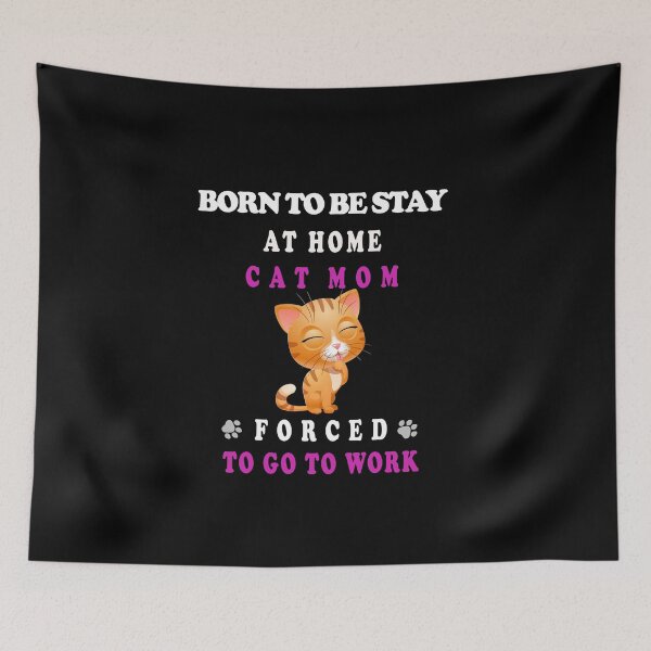 Item preview, BORN TO BE STAY AT HOME CAT MOM FORCED TO GO TO WORK designed and sold by david parry.