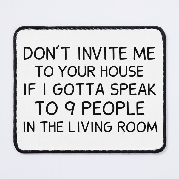 Item preview, Don't Invite Me To Your House If I Gotta Speak To 9 People In The Living Room designed and sold by BahiaStyle.
