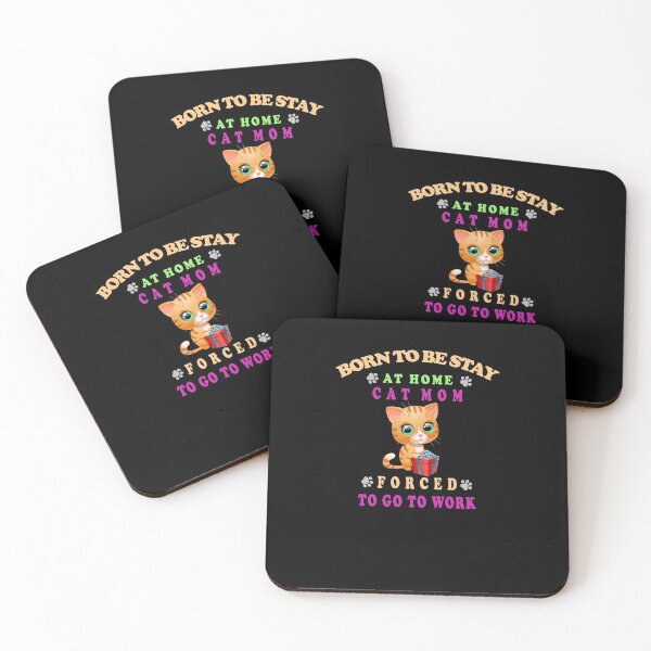 Item preview,  BORN TO BE STAY AT HOME CAT MOM FORCED TO GO TO WORK designed and sold by david parry.