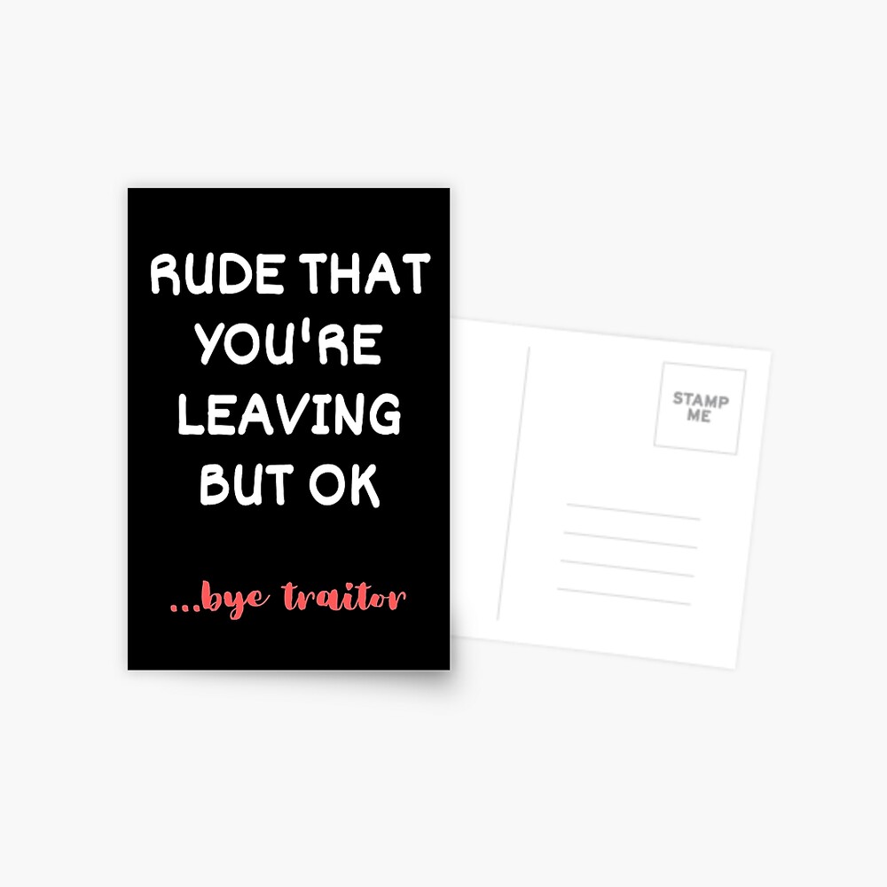 rude-that-you-re-leaving-but-ok-funny-new-job-coworker-leaving-good