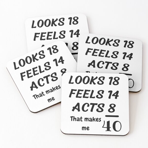 Item preview, Makes me 40 Looks 18, Feels 14, Acts 8  designed and sold by NishiiAgrawal.