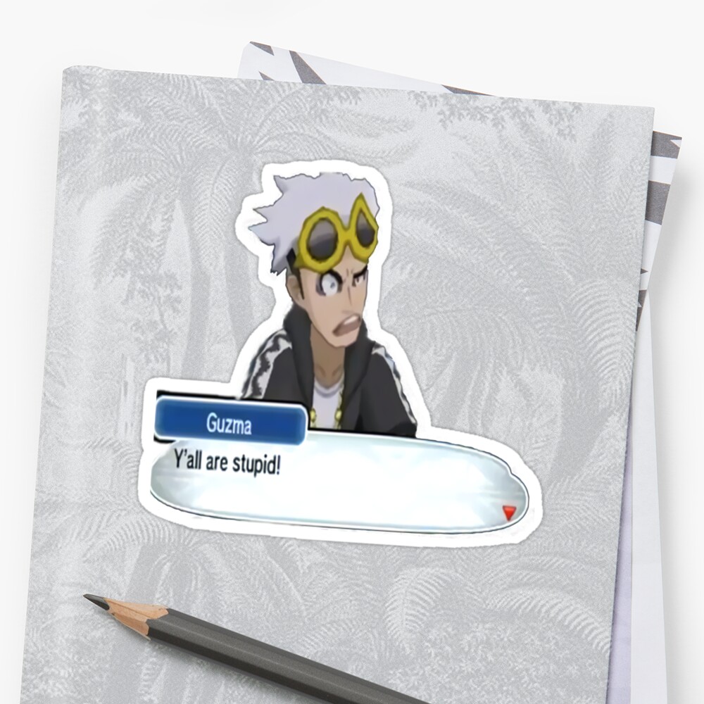  Guzma Ya  ll are stupid Sticker  by mindychinchilla 