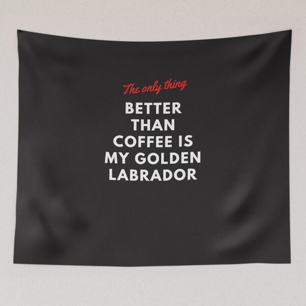 Item preview, The only thing better than coffee is my golden labrador. A classic design for coffee lovers who love their dogs. designed and sold by Doggymadness.