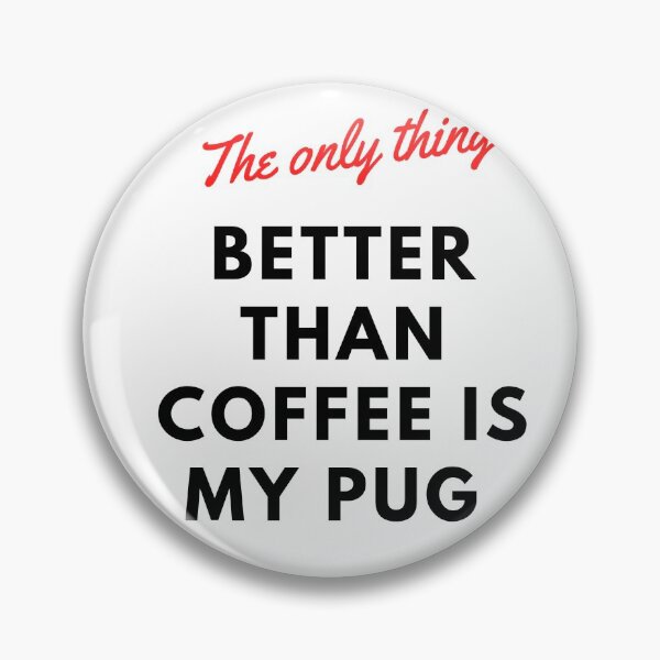 Item preview, The only thing better than coffee is my pug. A classic coffee design for pug lovers everywhere designed and sold by Doggymadness.