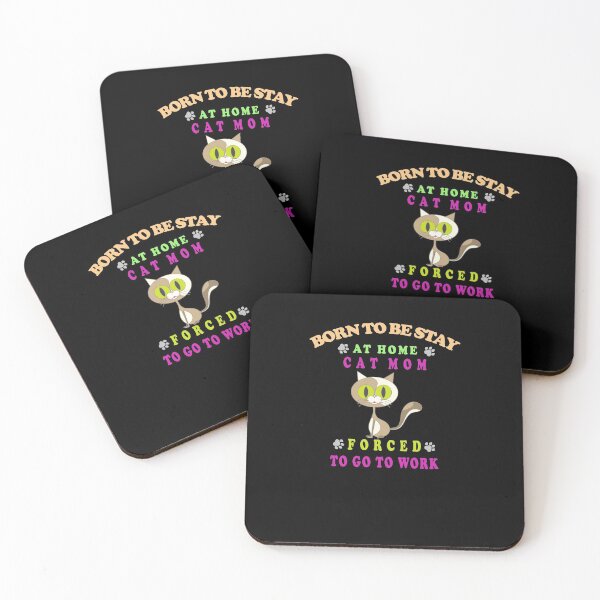 Item preview,  BORN TO BE STAY AT HOME CAT MOM FORCED TO GO TO WORK designed and sold by david parry.