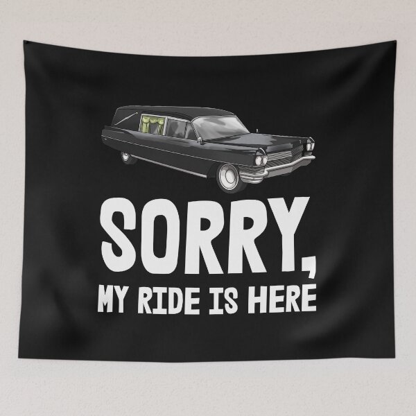 Item preview, Sorry, My Ride Is Here designed and sold by Bendthetrend.
