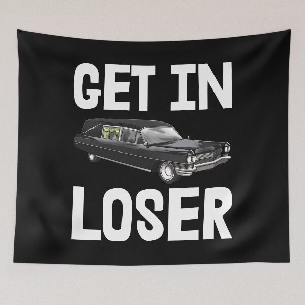 Item preview, Get In Loser designed and sold by Bendthetrend.