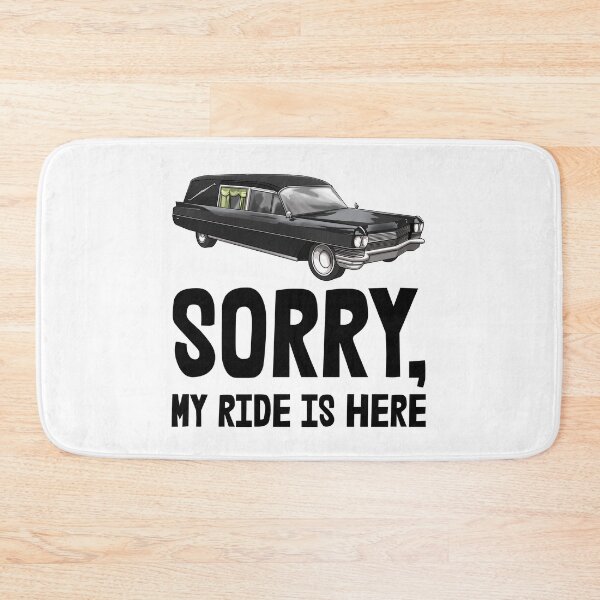 Item preview, Sorry, My Ride Is Here designed and sold by Bendthetrend.