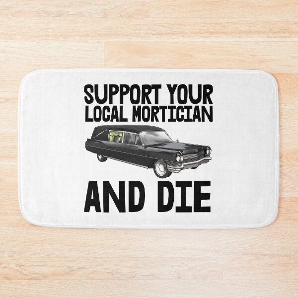 Item preview, Support Your Local Mortician And Die designed and sold by Bendthetrend.