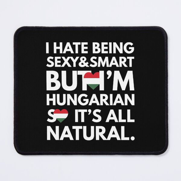 Item preview, Funny Hate Being Sexy and Smart, But I am Hungarian It is All Natural designed and sold by elhefe.