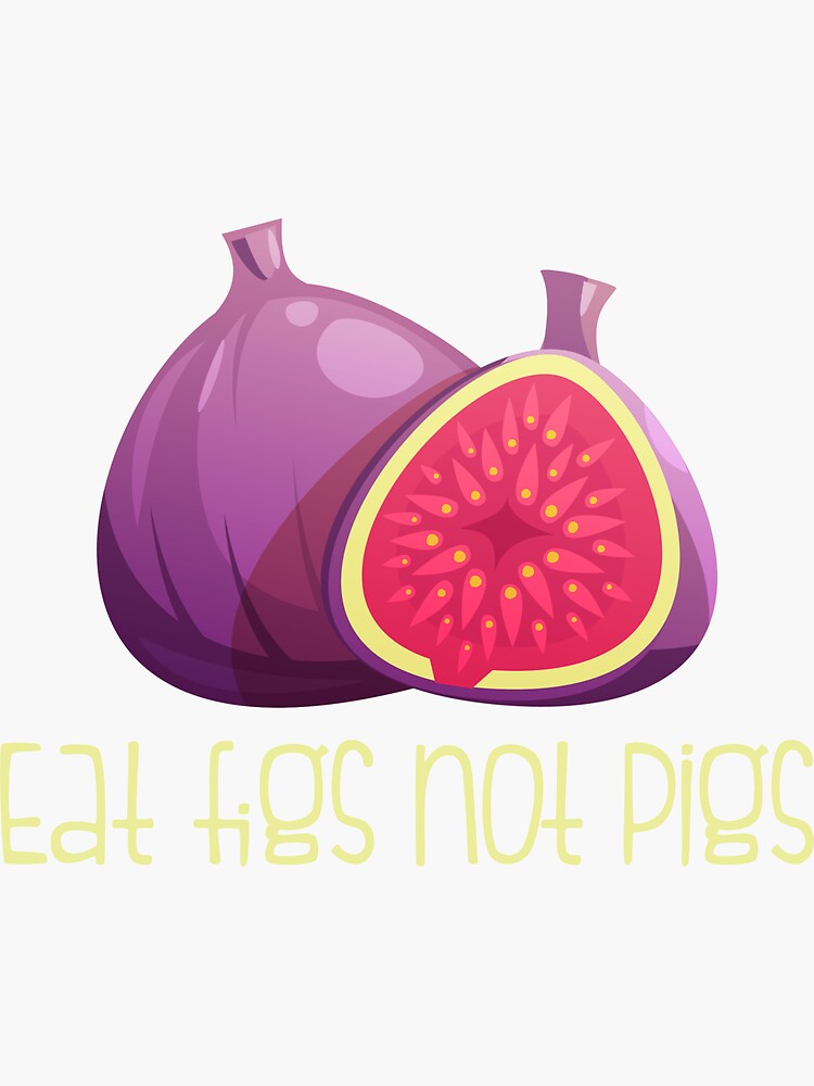 "Eat figs not pigs vegan" Sticker for Sale by HawaiPlus Redbubble