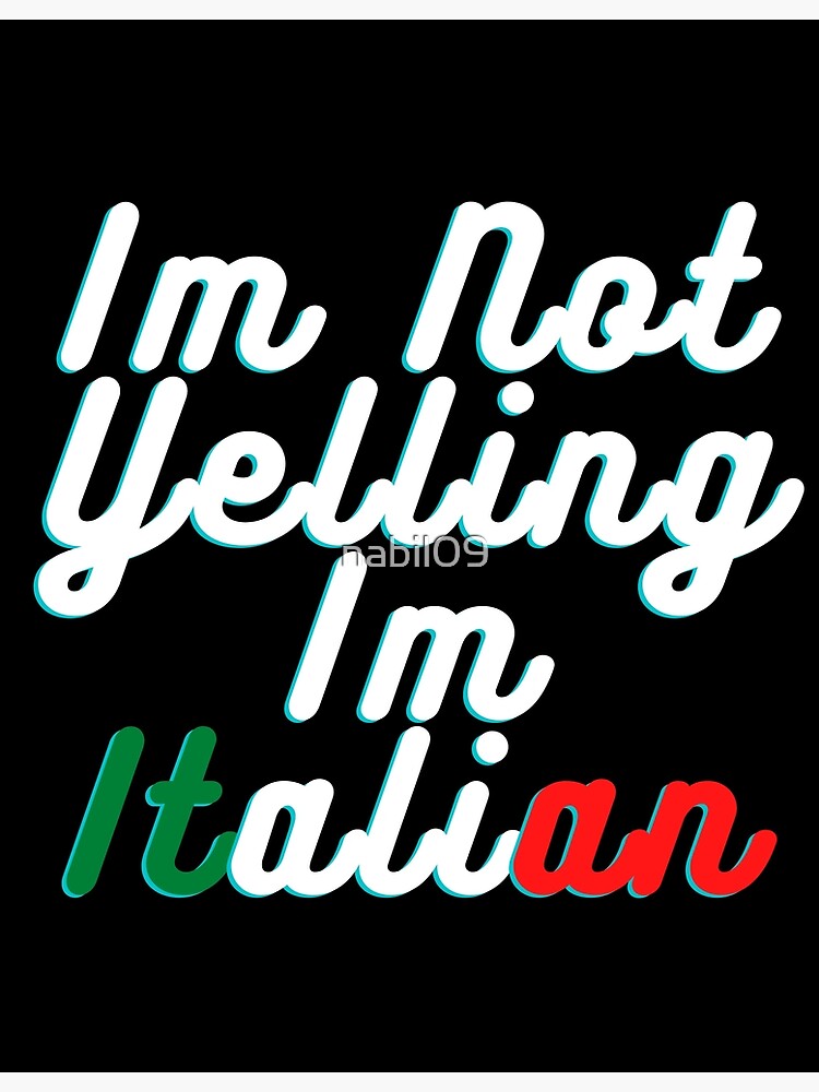 Im Not Yelling Im Italian Poster For Sale By Nabil09 Redbubble