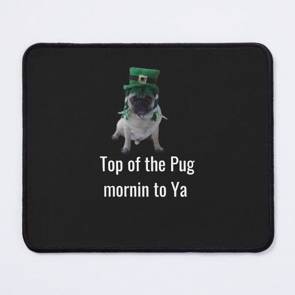 Item preview, Top of the pug mornin to ya. A funny irish design for pug lovers everywhere. designed and sold by Doggymadness.
