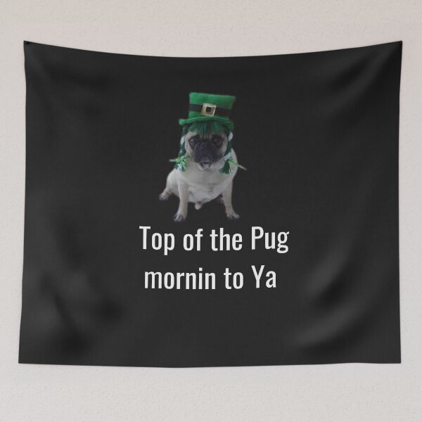 Item preview, Top of the pug mornin to ya. A funny irish design for pug lovers everywhere. designed and sold by Doggymadness.