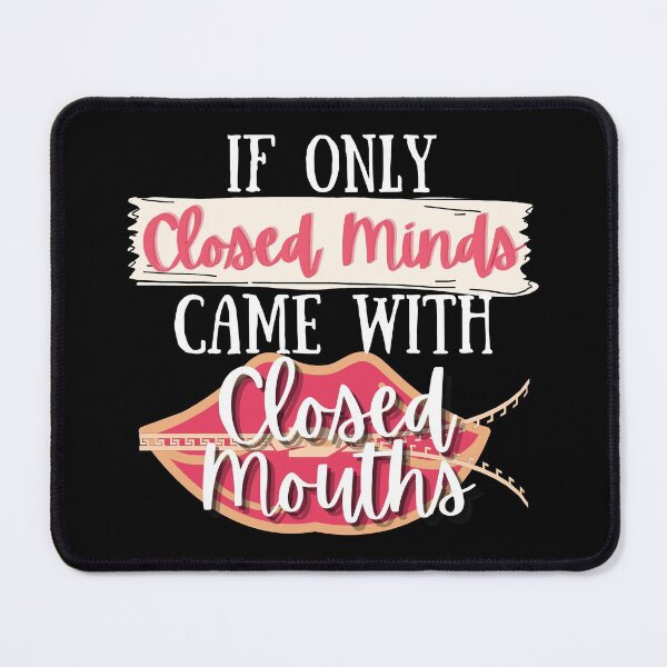 Item preview, If Only Closed Minds Came With Closed Mouths - Funny Sarcastic Quote designed and sold by Vibing-Right.