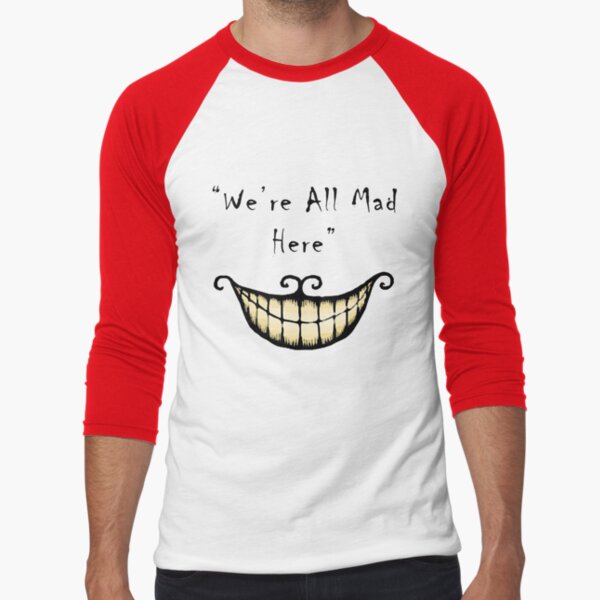We're all Mad Here Baseball ¾ Sleeve T-Shirt