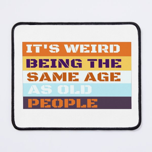 Item preview, It's Weird Being The Same Age As Old People Tshirt, Funny T Shirt, Being The Same Age Shirt, Sarcastic Shirt, Sarcastic Tshirt designed and sold by Mogadoor.