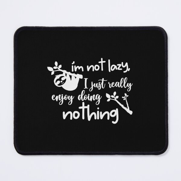 Item preview, I'm Not Lazy I Just Really Enjoy Doing Nothing designed and sold by MollinS7.