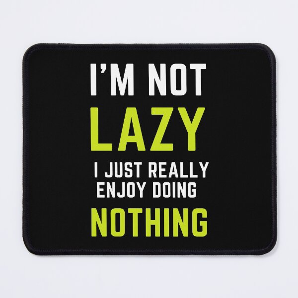 Item preview, I'm Not Lazy I Just Really Enjoy Doing Nothing designed and sold by MollinS7.
