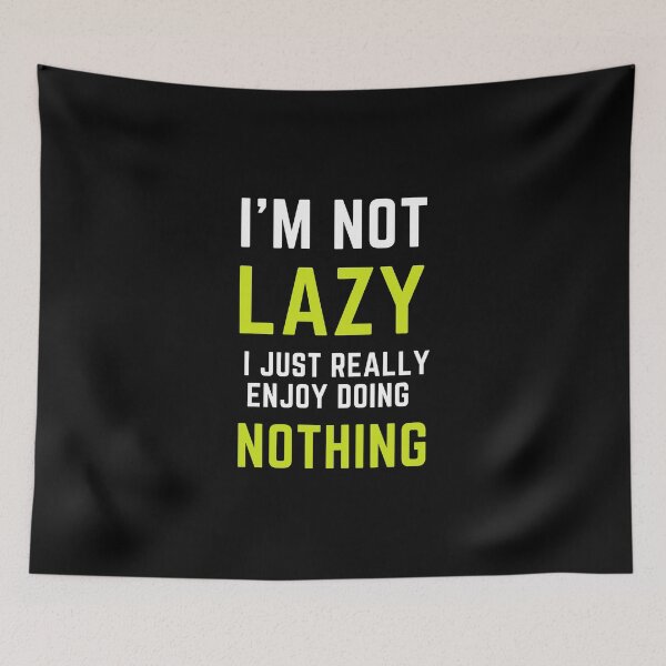 Item preview, I'm Not Lazy I Just Really Enjoy Doing Nothing designed and sold by MollinS7.