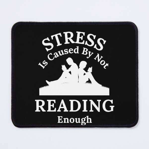 Item preview, Stress Is Caused By Not Reading Enough designed and sold by TheKnightWriter.
