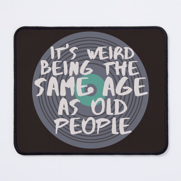Item preview, It's Weird Being The Same Age As Old People designed and sold by SunfullyYours.