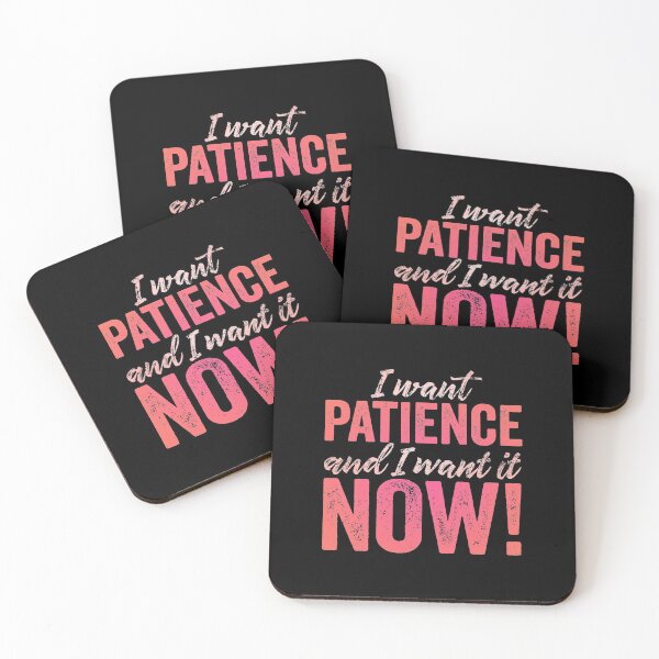 Item preview, I want patience, and I want it now! v.2 designed and sold by x1brett.