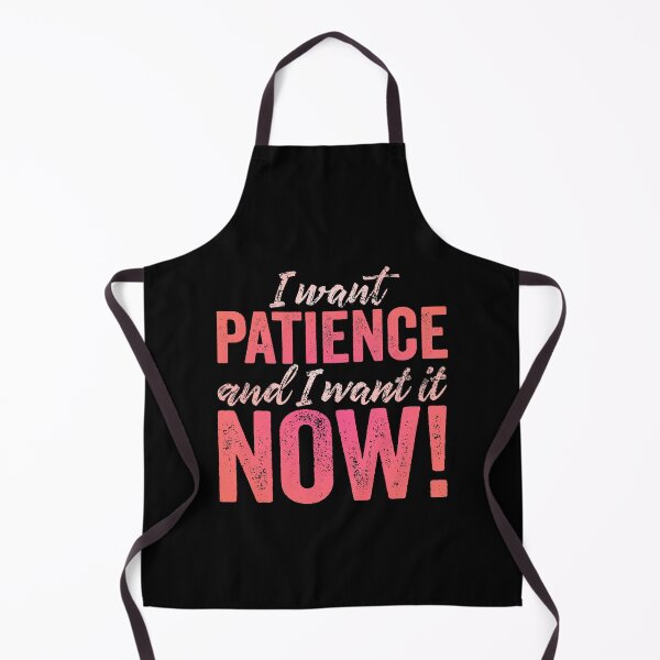 Item preview, I want patience, and I want it now! v.2 designed and sold by x1brett.