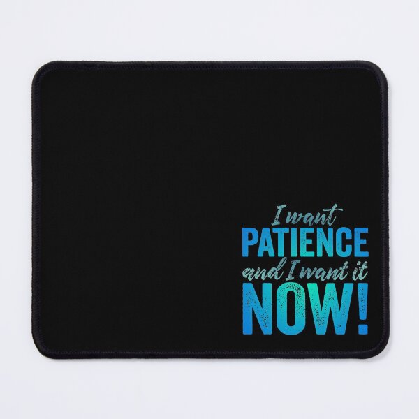 Item preview, I want patience, and I want it now! v.5 designed and sold by x1brett.