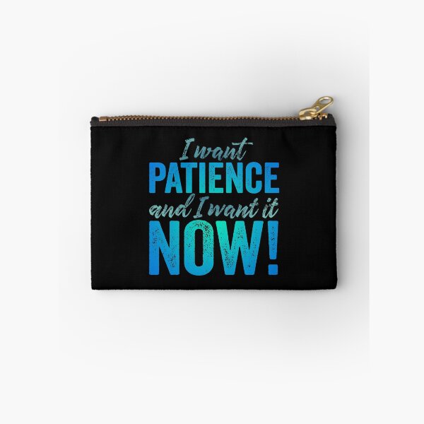 Item preview, I want patience, and I want it now! v.5 designed and sold by x1brett.