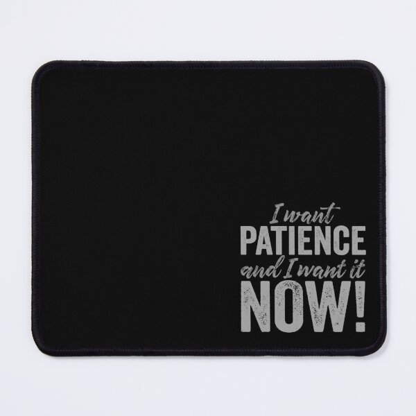 Item preview, I want patience, and I want it now! v.8 designed and sold by x1brett.