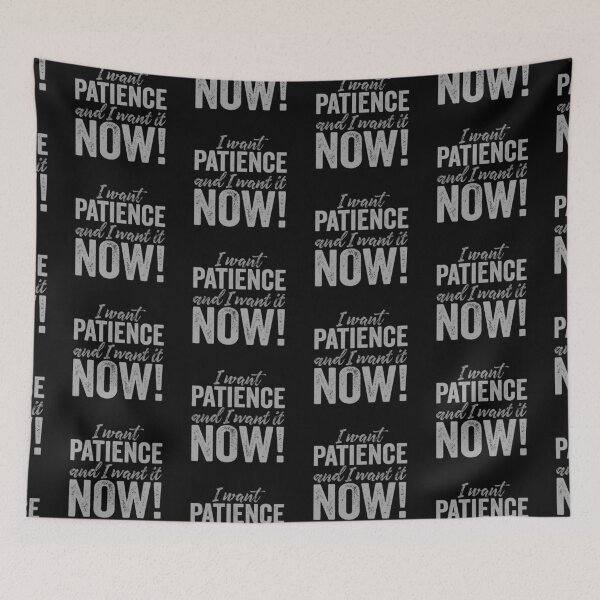 Item preview, I want patience, and I want it now! v.8 designed and sold by x1brett.