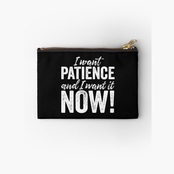 Item preview, I want patience, and I want it now! v.9 designed and sold by x1brett.