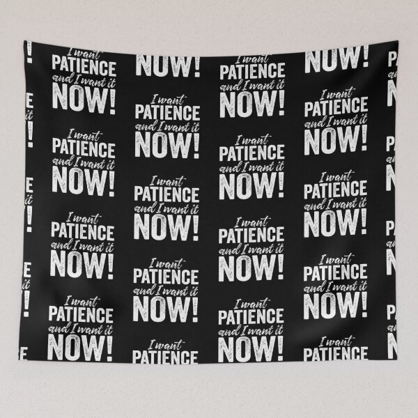 Item preview, I want patience, and I want it now! v.9 designed and sold by x1brett.