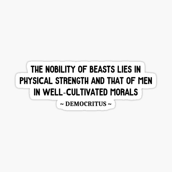 Democritus Nobility Quote Sticker