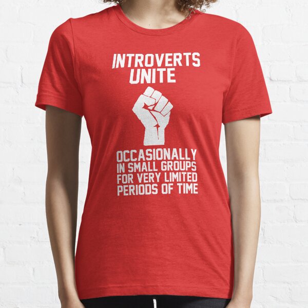 Introverts unite occasionally in small groups for very limited periods of time Essential T-Shirt