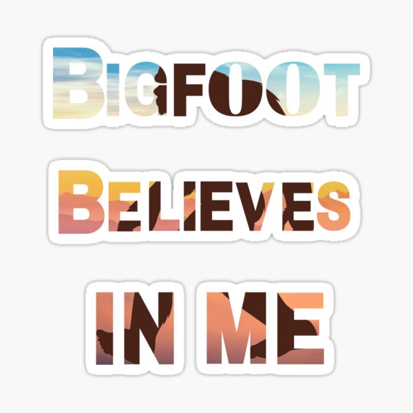 Bigfoot Believes In Me Merchandise Sticker