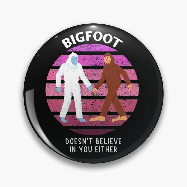 Item preview, Bigfoot doesn't believe in you either designed and sold by MoEndomey.