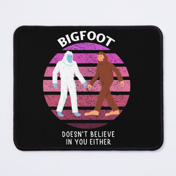 Item preview, Bigfoot doesn't believe in you either designed and sold by MoEndomey.