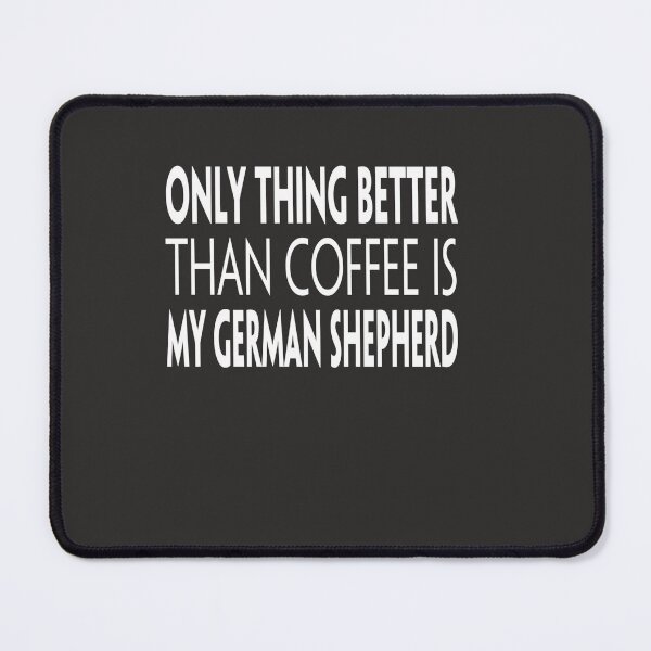 Item preview, Only thing better than coffee is my German Shepherd. A classic design for coffee drinkers who love german shepherds designed and sold by Doggymadness.
