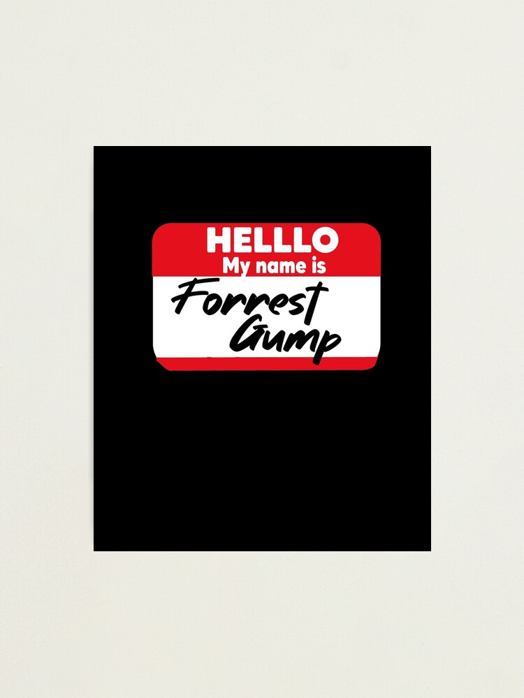 Lámina fotográfica «Hola, mi nombre es Forrest Gump» de MyStyleStore4 |  Redbubble