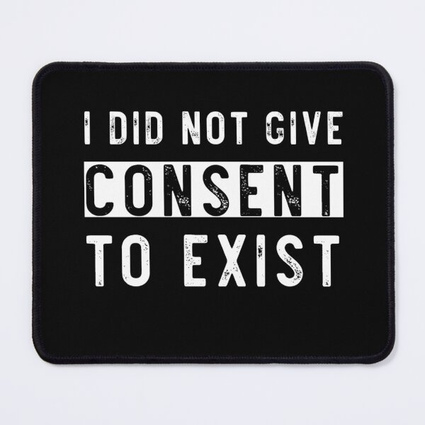 Item preview, I did not give consent to exist designed and sold by LoneMaverick.