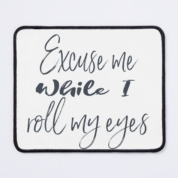 Item preview, Excuse Me While I Roll my Eyes Funny Quote designed and sold by motivateme.