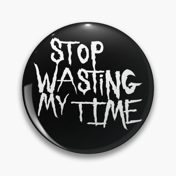 Item preview, Stop Wasting My Time designed and sold by cfspider.