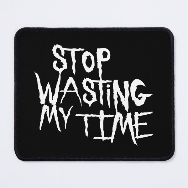 Item preview, Stop Wasting My Time designed and sold by cfspider.