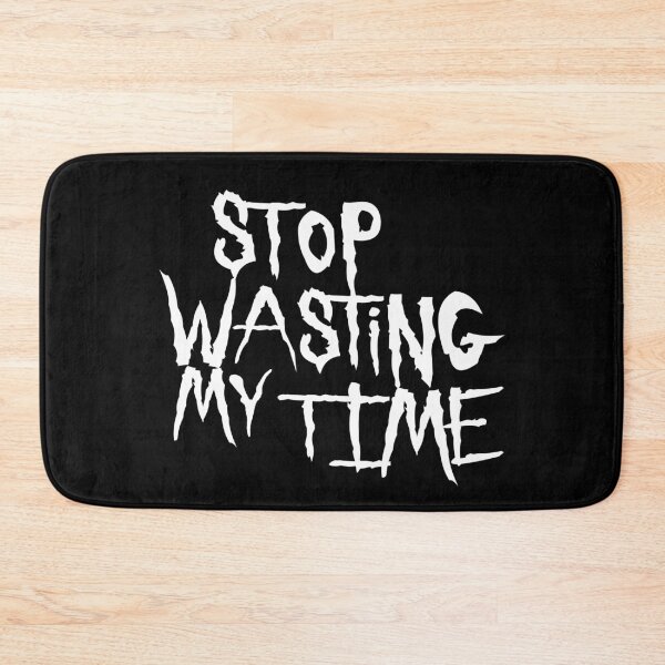 Item preview, Stop Wasting My Time designed and sold by cfspider.